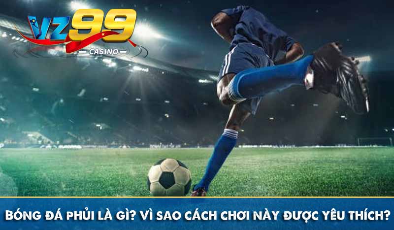 Bóng đá phủi là gì? Vì sao cách chơi này được yêu thích? 1 Bóng đá phủi là gì? Vì sao cách chơi này được yêu thích?