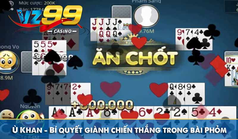 Ù Khan – Bí quyết giành chiến thắng trong bài Phỏm 1 Ù Khan – Bí quyết giành chiến thắng trong bài Phỏm