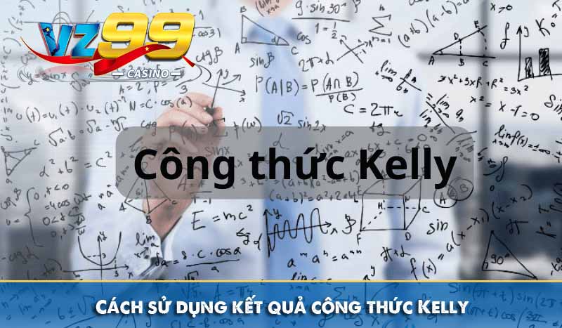 Công thức Kelly và cách quản lý vốn hiệu quả trong cá cược 9 Cách sử dụng kết quả công thức Kelly