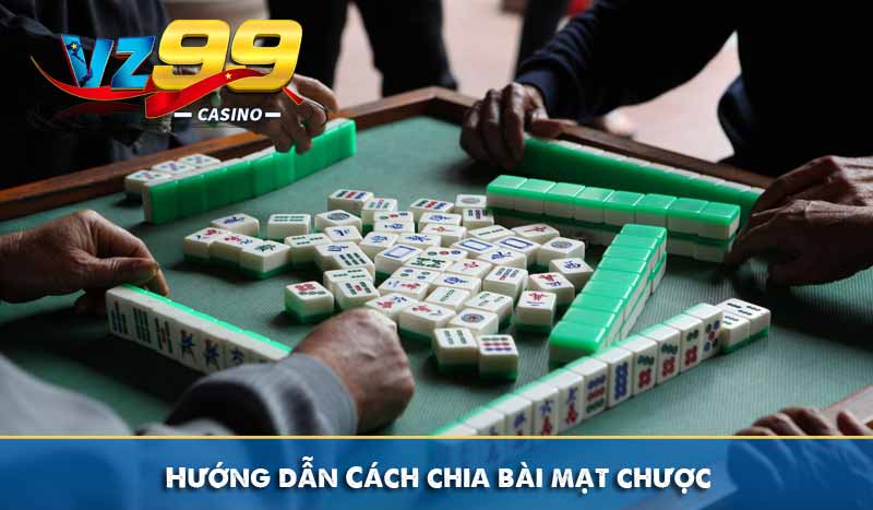 Cách chơi mạt chược online siêu bá đạo từ cao thủ VZ99 10 hướng dẫn cách chia bài mạt chược