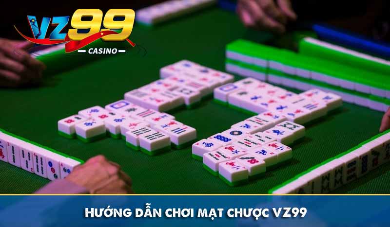 Cách chơi mạt chược online siêu bá đạo từ cao thủ VZ99 9 Hướng dẫn chơi mạt chược VZ99