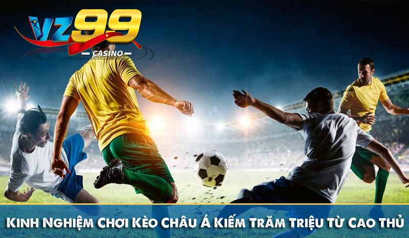 Kèo Châu Á – Cách Đọc Kèo Và Cá Cược Dễ Thắng Nhất 10 Kinh Nghiệm Chơi Kèo Châu Á Kiếm Trăm Triệu Từ Cao Thủ
