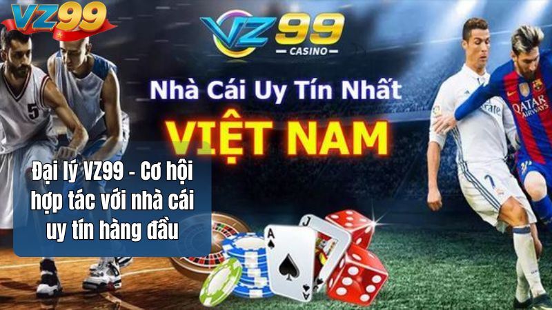 Đại lý VZ99 – Cơ hội hợp tác với nhà cái uy tín hàng đầu 1 Đại lý VZ99 – Cơ hội hợp tác với nhà cái uy tín hàng đầu